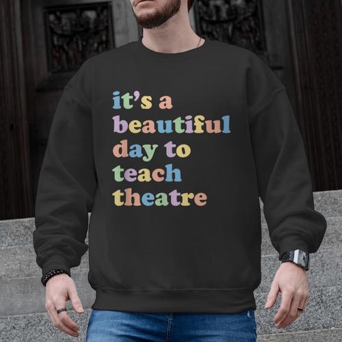 Drama Theater Theatre Teacher Beautiful Day To Teach Cute Men Graphic Sweatshirt - teacherstshirts.com