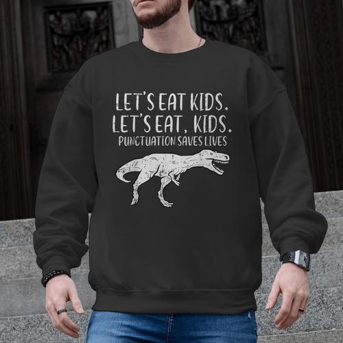 Lets Eat Kids Punctuation Saves Lives Dino Teacher Men Men Graphic Sweatshirt - teacherstshirts.com