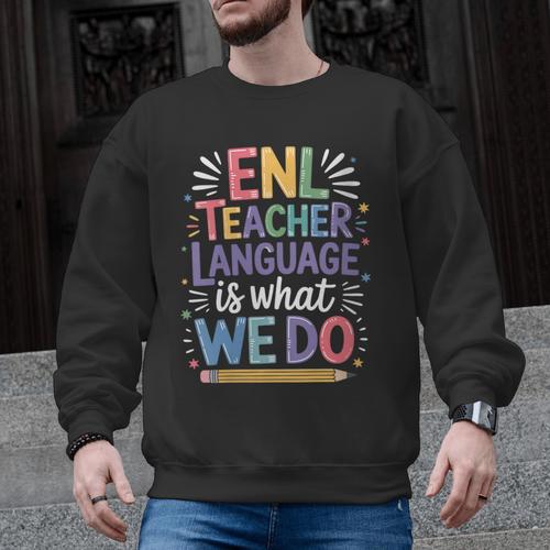English Teaching ENL Teacher Language Is What We Do Men Graphic Sweatshirt - teacherstshirts.com AU