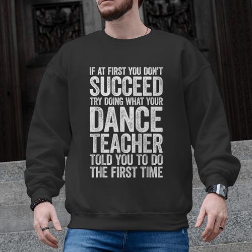 If At First You Don't Succeed Dance Teacher Shirt Men Women Men Graphic Sweatshirt - teacherstshirts.com AU