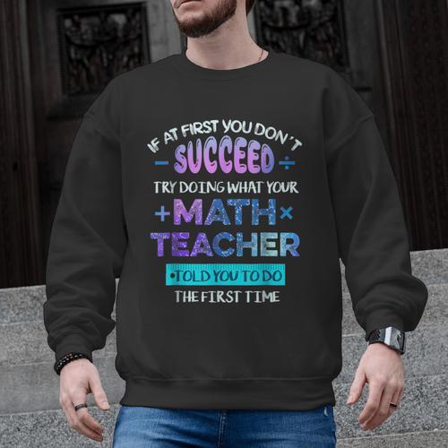 If At First You Don't Succeed Try Doing Your Math Teacher Men Graphic Sweatshirt - teacherstshirts.com