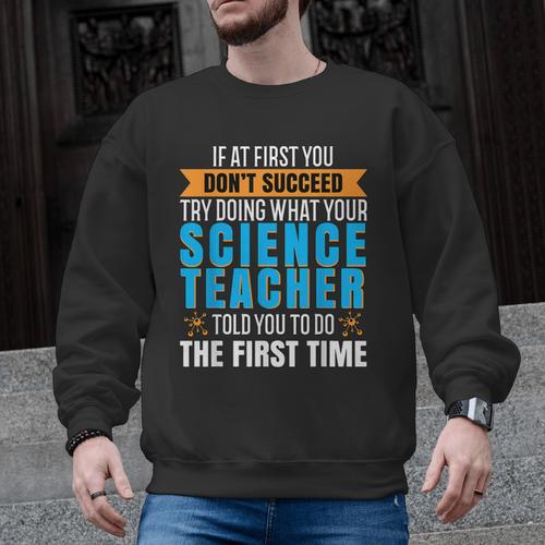 If At First You Don't Succeed Try Doing What Science Teacher Men Graphic Sweatshirt - teacherstshirts.com