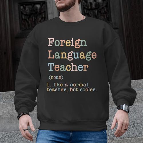 Foreign Language Teacher Like A Normal Teacher Men Graphic Sweatshirt - teacherstshirts.com