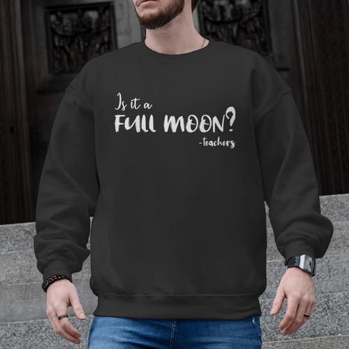 Is It A Full Moon Teachers For Men Women T-Shirt Men Graphic Sweatshirt - teacherstshirts.com CA