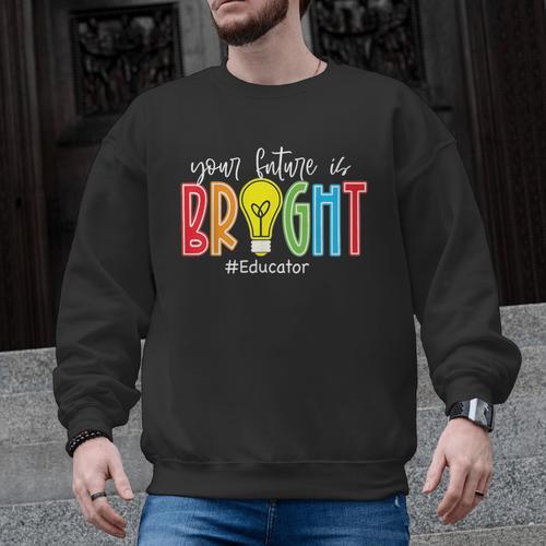 Your Future Is Bright Educator Teacher Student Men Graphic Sweatshirt - teacherstshirts.com UK