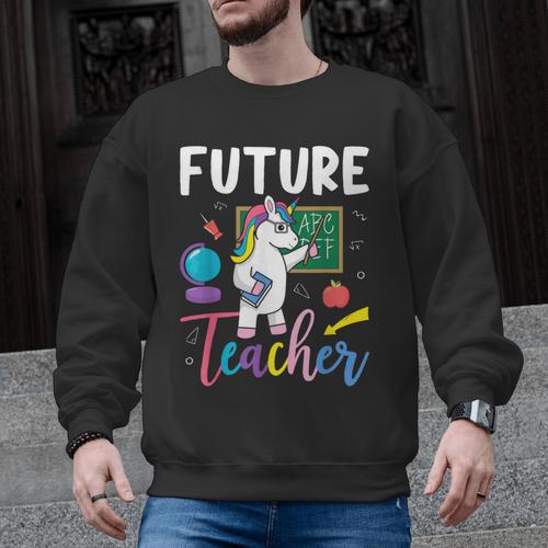 Future Teacher School Teacher Female Men Graphic Sweatshirt - teacherstshirts.com UK