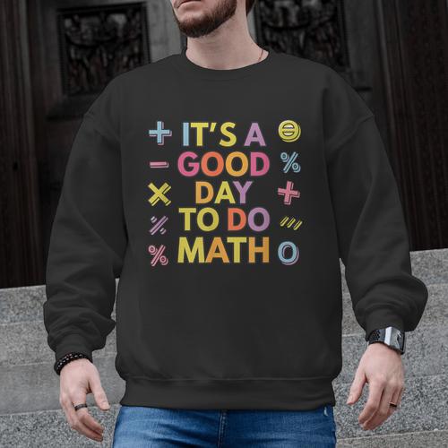 Good Day To Do Math Teacher Appreciation Day Science Men Graphic Sweatshirt - teacherstshirts.com