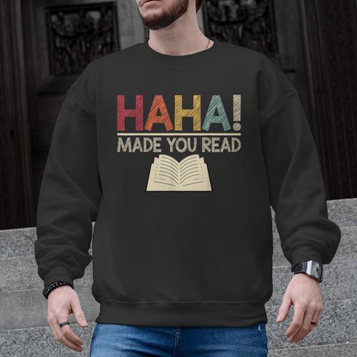 Ha Ha Made You Read Reading Teacher Teaching Men Graphic Sweatshirt - teacherstshirts.com UK