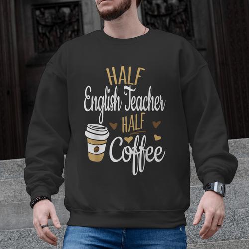 Half Coffee Half English Teacher English Teacher Men Women Men Graphic Sweatshirt - teacherstshirts.com