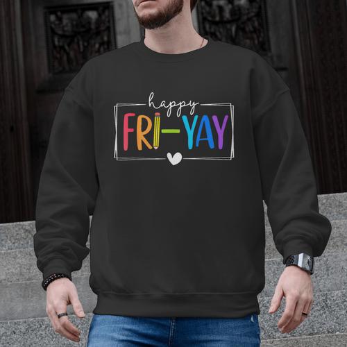 Happy Fri-Yay Fri Yay Teacher Student Friday Weekend Men Graphic Sweatshirt - teacherstshirts.com CA