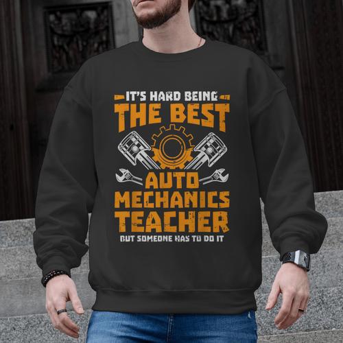 Hard Being The Best Auto Mechanics Teacher For Men Women Kids Men Graphic Sweatshirt - teacherstshirts.com