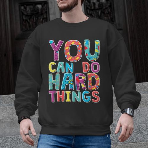 You Can Do Hard Things School Student Teachers Men Graphic Sweatshirt - teacherstshirts.com UK