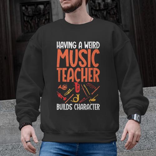 Having a Weird Music Teacher Builds Character Music Teacher Men Graphic Sweatshirt - teacherstshirts.com DE