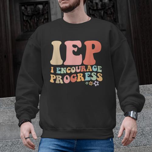 IEP I Encourage Progress Special Education Teacher Graphics Men Graphic Sweatshirt - teacherstshirts.com DE