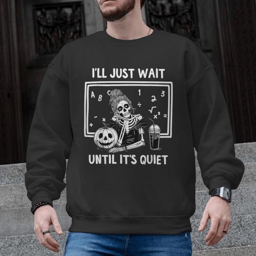 I'Ll Just Wait Until It's Quiet Halloween Teacher Mom Men Graphic Sweatshirt - teacherstshirts.com AU
