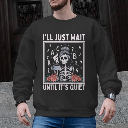 I'Ll Just Wait Until It's Quiet Skeleton Coffee Teacher Men Graphic Sweatshirt - teacherstshirts.com