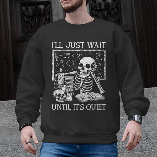 I'Ll Just Wait Until It's Quiet Skeleton Halloween Teacher Men Graphic Sweatshirt - teacherstshirts.com