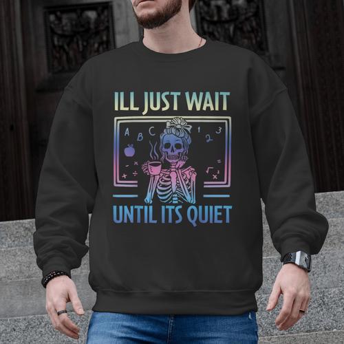 I'Ll Just Wait Until It's Quiet Skeleton Messy Bun Teacher Men Graphic Sweatshirt - teacherstshirts.com AU