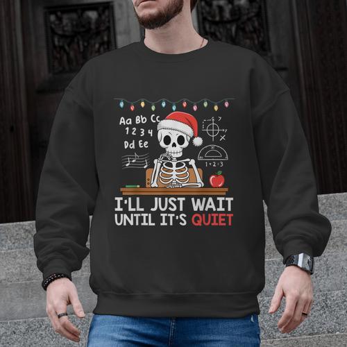 I'Ll Just Wait Until It's Quiet Skeleton Teacher Christmas Men Graphic Sweatshirt - teacherstshirts.com CA