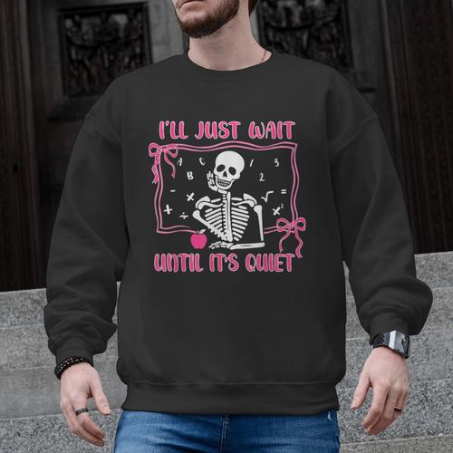 I'Ll Just Wait Until It's Quiet Spooky Teacher Halloween Men Graphic Sweatshirt - teacherstshirts.com