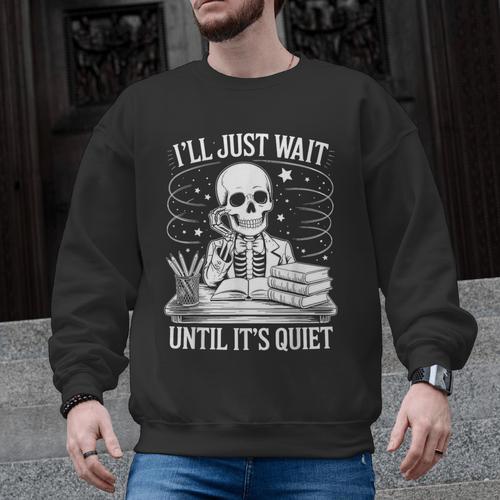 I'Ll Wait Until It's Quiet Tshirt Skeleton Teacher Halloween Men Graphic Sweatshirt - teacherstshirts.com