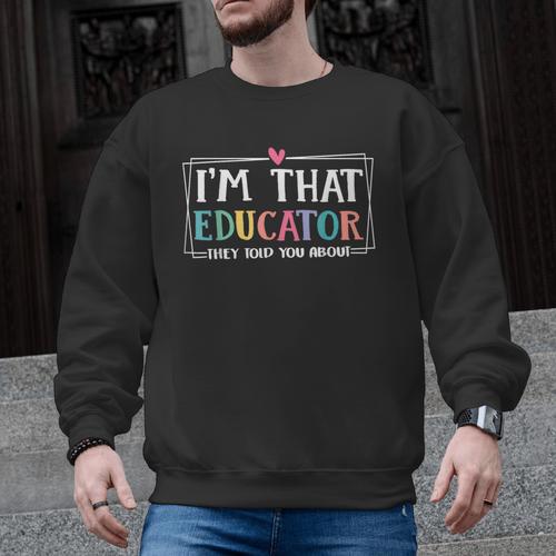 I'm That Educator They Told You About Teacher Educator Men Graphic Sweatshirt - teacherstshirts.com DE