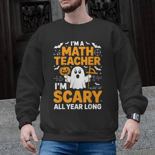 I'm A Math Teacher I'm Scary All Year Long Spooky Halloween Men Graphic Sweatshirt - teacherstshirts.com AU
