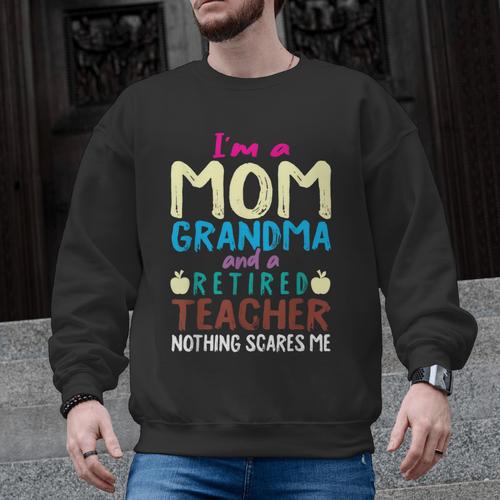 I'm Mom Grandma And A Retired Teacher Nothing Scares Me Men Women Men Graphic Sweatshirt - teacherstshirts.com