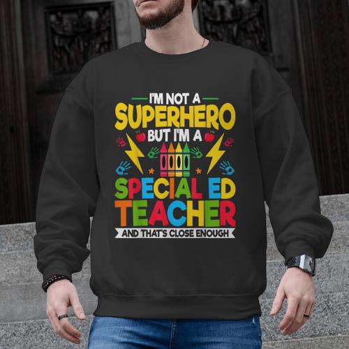 I'm Not a Superhero But I'm a SPED Special Education Teacher Men Graphic Sweatshirt - teacherstshirts.com UK