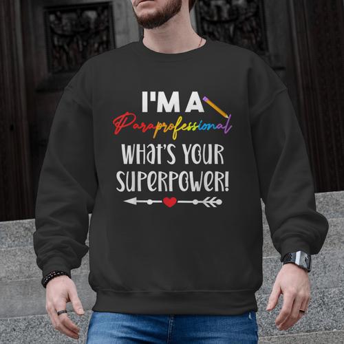 I'm A Paraprofessional What's Your Superpower Para Teacher Men Graphic Sweatshirt - teacherstshirts.com