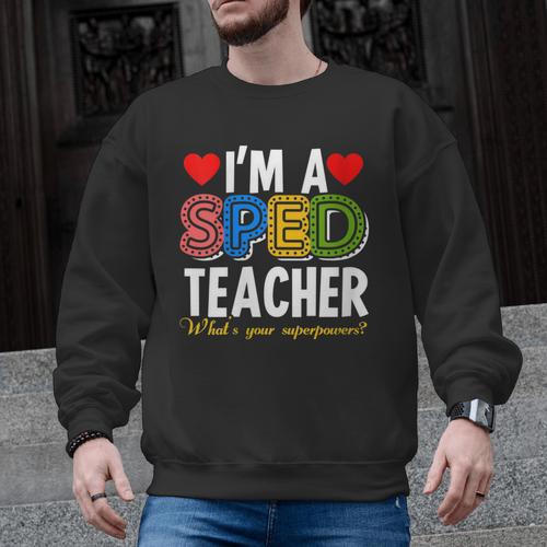 I'm A SPED Teacher Special Education Teacher Men Graphic Sweatshirt - teacherstshirts.com UK
