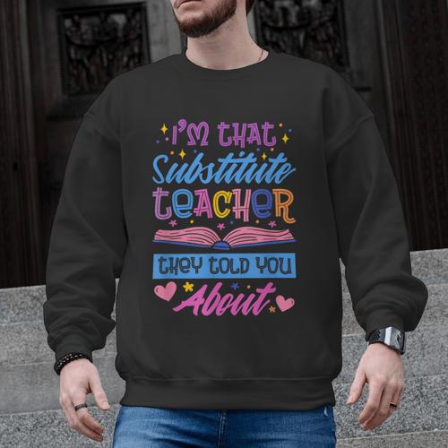 I'M That Substitute Teacher They Told Substitute Teacher Men Graphic Sweatshirt - teacherstshirts.com AU