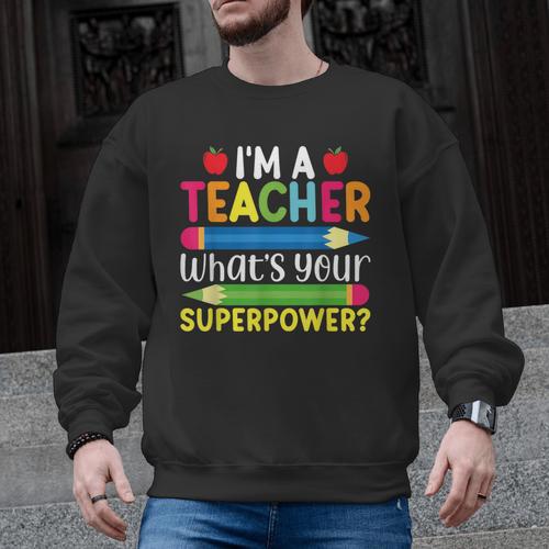 I'm A Teacher What's Your Superpower Back To School Men Graphic Sweatshirt - teacherstshirts.com AU
