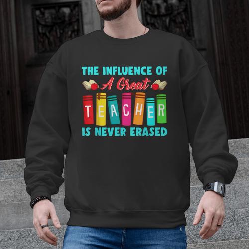 THE INFLUENCE OF A GREAT TEACHER IS NEVER ERASED Teaching For Men Women Girls Kids Men Graphic Sweatshirt - teacherstshirts.com