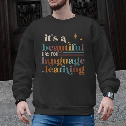 It's A Beautiful Day For Language Learning ESL Teacher ESOL Men Graphic Sweatshirt - teacherstshirts.com