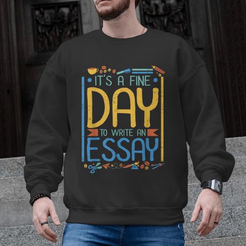 It's A Fine Day To Write An Essay Class English Teacher Men Graphic Sweatshirt - teacherstshirts.com CA