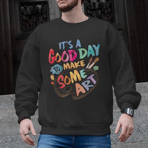 It's A Good Day To Make Some Art Artist Drawing Teacher Tees Men Graphic Sweatshirt - teacherstshirts.com DE