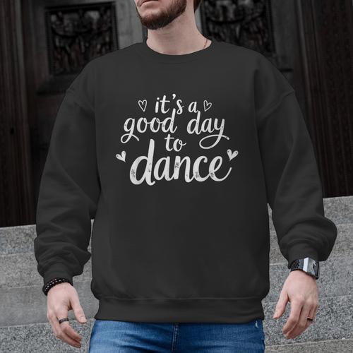 It's A Good Day To Dance Dancer Dancing Dance Teacher Men Graphic Sweatshirt - teacherstshirts.com