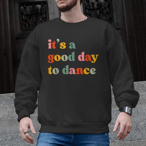 It's A Good Day To Dance Dance Teacher Dancing Dancer Men Graphic Sweatshirt - teacherstshirts.com