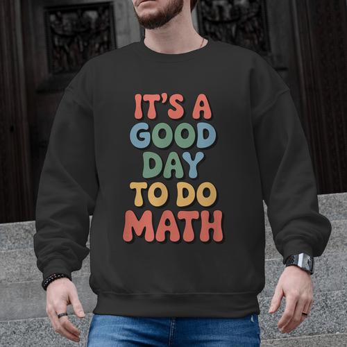 It's A Good Day To Do Math Retro Math Teacher Student Men Graphic Sweatshirt - teacherstshirts.com