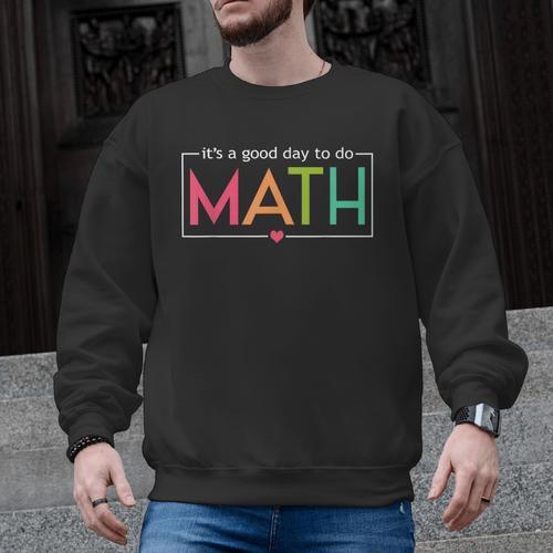 Its A Good Day To Do Math Test Day Testing Math Teachers Kid Men Graphic Sweatshirt - teacherstshirts.com