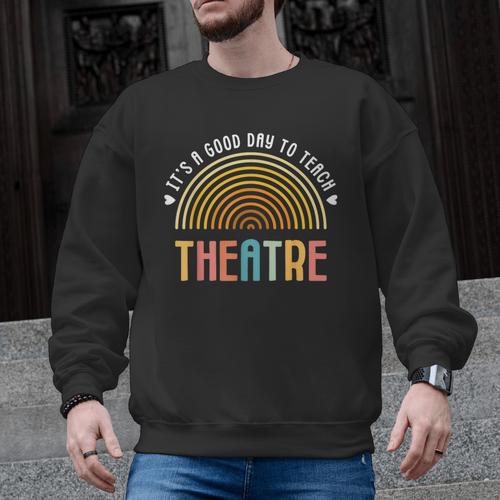 It's A Good Day To Teach Theatre Drama Club School Teacher Men Graphic Sweatshirt - teacherstshirts.com