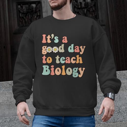 It's A Good Day To Teach Biology Biology Teacher Men Graphic Sweatshirt - teacherstshirts.com