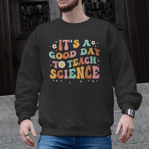 Its A Good Day To Teach Science Earth Science Teacher Men Graphic Sweatshirt - teacherstshirts.com AU