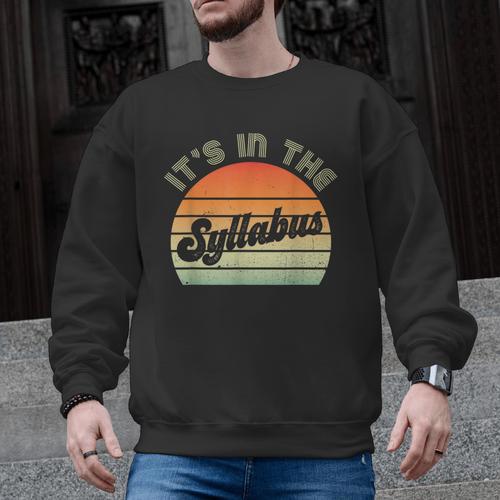 It's In The Syllabus Shirt Professor Saying College Teacher For Men Women Men Graphic Sweatshirt - teacherstshirts.com