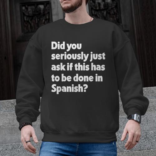 Did You Just Ask If This Has To Be Done In Spanish Teacher Men Graphic Sweatshirt - teacherstshirts.com