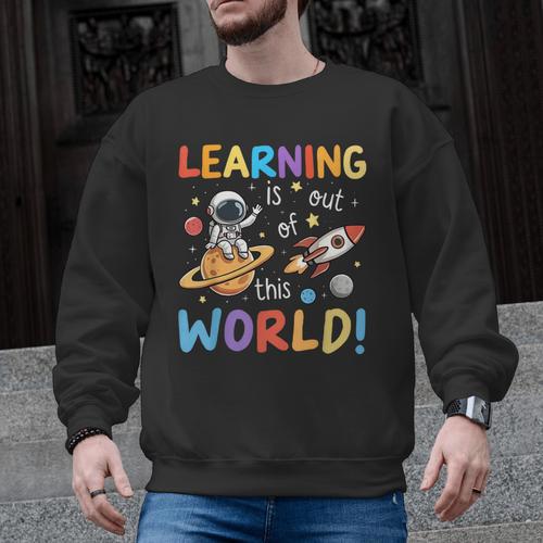 Learning Is Out Of This World Space Back To School Teacher Men Graphic Sweatshirt - teacherstshirts.com DE