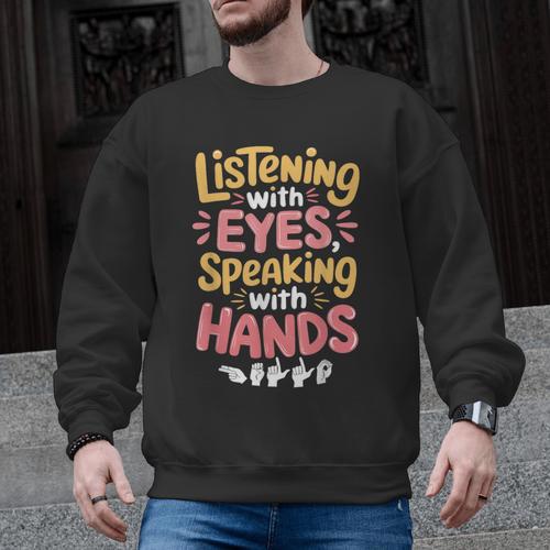 Listening With Eyes ASL Teacher Deaf People ASL Interpreter Men Graphic Sweatshirt - teacherstshirts.com