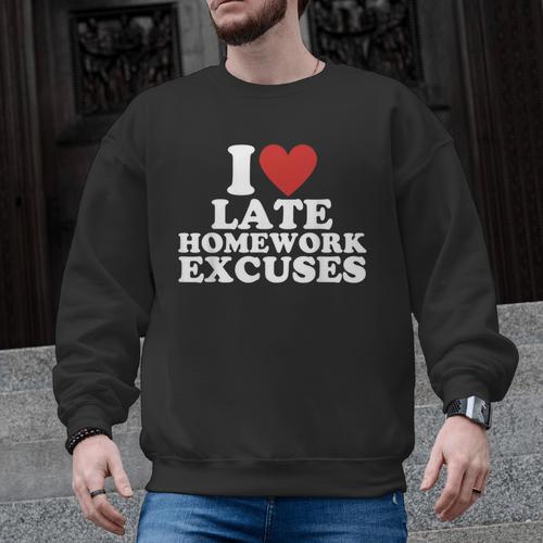 I Love Late Homework Excuses Sarcastic Teacher Lie For Men Women Men Graphic Sweatshirt - teacherstshirts.com AU