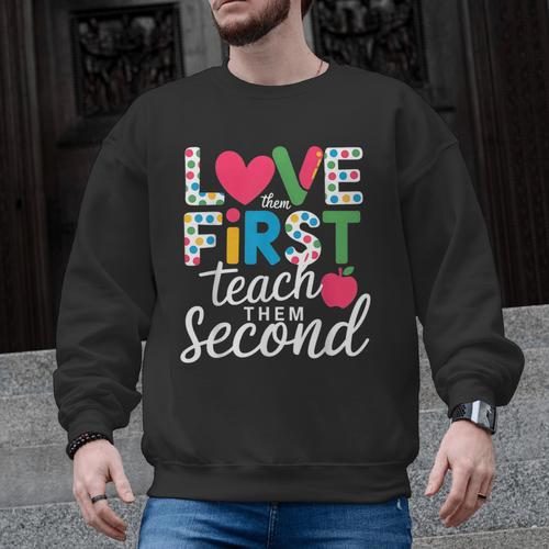 Love Them First Teach Them Second Teacher Student Love Quote Men Graphic Sweatshirt - teacherstshirts.com DE